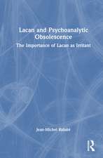 Lacan and Psychoanalytic Obsolescence: The Importance of Lacan as Irritant