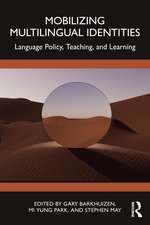 Mobilizing Multilingual Identities: Language Policy, Teaching, and Learning