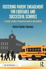 Fostering Parent Engagement for Equitable and Successful Schools: A Leader’s Guide to Supporting Families and Students