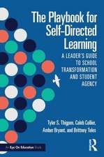 The Playbook for Self-Directed Learning: A Leader’s Guide to School Transformation and Student Agency