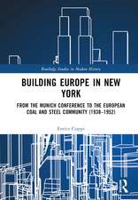 Building Europe in New York: From the Munich Conference to the European Coal and Steel Community (1938–1952)