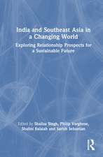 India and Southeast Asia in a Changing World: Exploring Relationship Prospects for a Sustainable Future