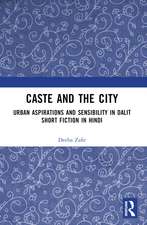 Caste and the City: Urban Aspirations and Sensibility in Hindi Dalit Short Fiction