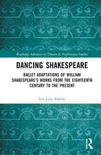 Dancing Shakespeare: Ballet Adaptations of William Shakespeare’s Works from the Eighteenth Century to the Present