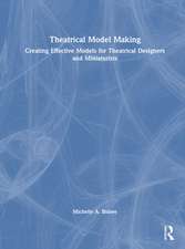 Theatrical Model Making: Creating Effective Models for Theatrical Designers and Miniaturists