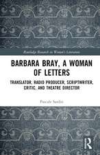 Barbara Bray, A Woman of Letters: Translator, Radio Producer, Scriptwriter, Critic, and Theatre Director