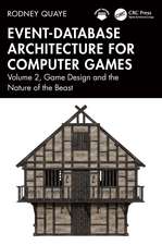 Event-Database Architecture for Computer Games: Volume 2, Game Design and the Nature of the Beast