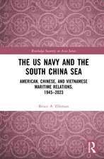 The US Navy and the South China Sea: American, Chinese, and Vietnamese Maritime Relations, 1945-2023