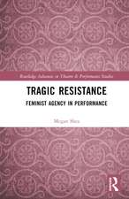 Tragic Resistance: Feminist Agency in Performance