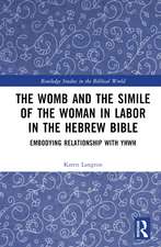 The Womb and the Simile of the Woman in Labor in the Hebrew Bible: Embodying Relationship with YHWH