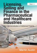 Licensing, Selling and Finance in the Pharmaceutical and Healthcare Industries: The Commercialization of Intellectual Property