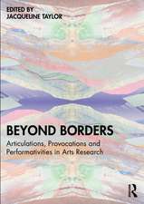 Beyond Borders: Articulations, Provocations and Performativities in Arts Research