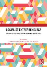 Socialist Entrepreneurs? Business Histories of the GDR and Yugoslavia