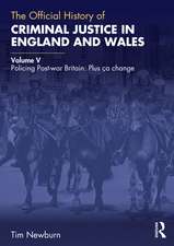 The Official History of Criminal Justice in England and Wales: Volume V: Policing Post-war Britain: Plus ça change