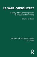 Is War Obsolete?: A Study of the Conflicting Claims of Religion and Citizenship