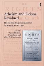 Atheism and Deism Revalued: Heterodox Religious Identities in Britain, 1650-1800