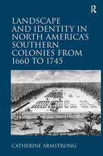 Landscape and Identity in North America's Southern Colonies from 1660 to 1745