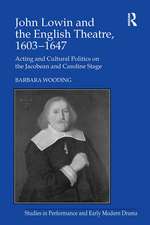 John Lowin and the English Theatre, 1603–1647: Acting and Cultural Politics on the Jacobean and Caroline Stage