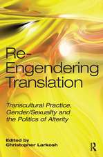 Re-Engendering Translation: Transcultural Practice, Gender/Sexuality and the Politics of Alterity