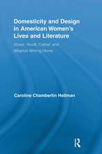 Domesticity and Design in American Women's Lives and Literature: Stowe, Alcott, Cather, and Wharton Writing Home