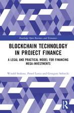 Blockchain Technology in Project Finance: A Legal and Practical Model for Financing Mega-Investments