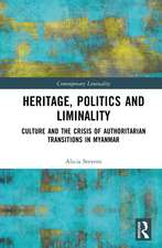 Heritage, Power and Liminality: Culture and the Crisis of Authoritarian Transitions in Myanmar