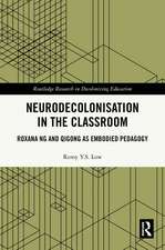 Neurodecolonisation in the Classroom: Roxana Ng and Qigong as Embodied Pedagogy