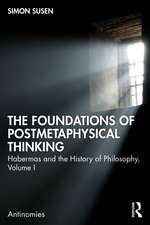 The Foundations of Postmetaphysical Thinking: Habermas and the History of Philosophy, Volume I