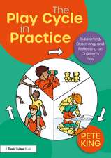 The Play Cycle in Practice: Supporting, Observing and Reflecting on Children’s Play