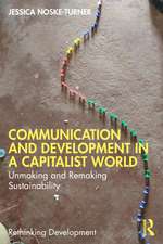 Communication and Development in a Capitalist World: Unmaking and Remaking Sustainability