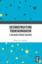 Deconstructing Transhumanism: A Religion Without Religion