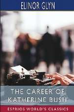 The Career of Katherine Bush (Esprios Classics)