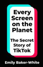 Baker-White, E: Every Screen on the Planet