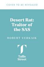 Desert Rat: The Wartime Traitor of the SAS