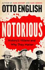 Notorious: History’s Villains and Why They Matter