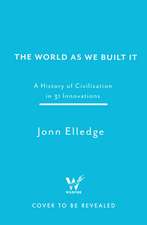 35 Inventions that Changed Your World: How We Built Modern Life