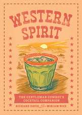 Western Spirit: The Gentleman Cowboy's Cocktail Companion
