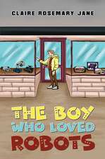 The Boy Who Loved Robots