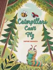 Caterpillars Can't Fly