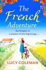 The French Adventure: Escape to France with Lucy Coleman author of FINDING LOVE IN POSITANO