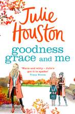 Goodness, Grace and Me: A gorgeously uplifting summer read from the bestselling author of A Village Affair