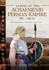 Armies of the Achaemenid Persian Empire, 550-330 BC