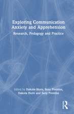 Exploring Communication Anxiety and Apprehension: Research, Pedagogy and Practice