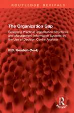 The Organization Gap: Designing Practical Organization Structures and Management Information Systems by the Use of Decision Centre Analysis