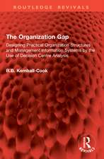 The Organization Gap: Designing Practical Organization Structures and Management Information Systems by the Use of Decision Centre Analysis
