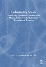 Understanding Schools: Supporting Teachers and Therapists in Making Sense of Staff and Student Relationships and Organisational Dynamics