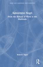 Subversive Negri: From the Refusal of Work to the Multitude