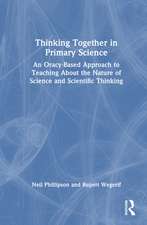 Thinking Together in Primary Science: An Oracy-Based Approach to Teaching About the Nature of Science and Scientific Thinking
