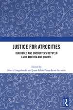 Justice for Atrocities: Dialogues and Encounters between Latin America and Europe