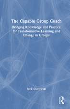 The Capable Group Coach: Bridging Knowledge and Practice for Transformative Learning and Change in Groups
